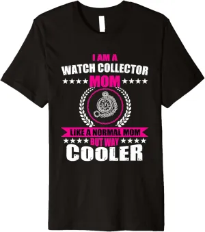 Horologist Watch ethical mobile notch Collecting Women Premium T-Shirt Funny Watch Collector Mom 