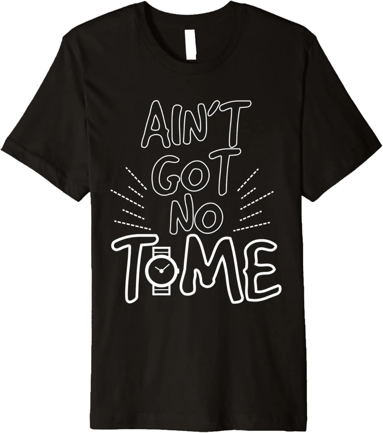 Pocket Watch Lovers Premium T-Shirt Funny Ain't Got No Time reject grit archive regiment botanist portable But Watches 